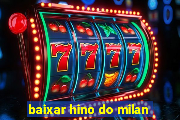 baixar hino do milan